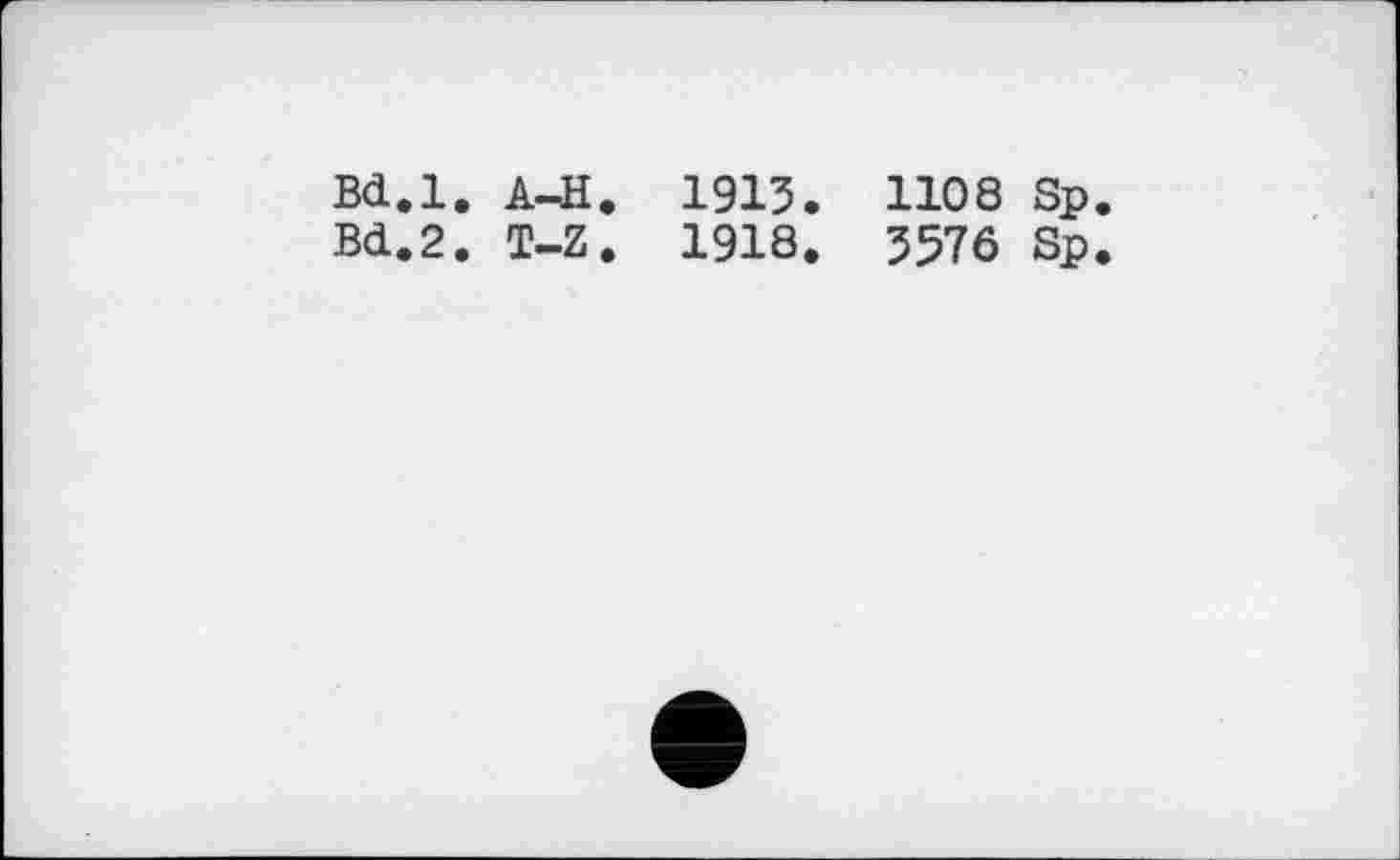 ﻿Bd.l. A-H. 1915. 1108 Sp
Bd.2. T-Z. 1918. 3576 Sp